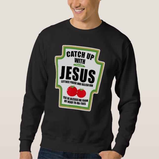 Catchup With Jesus Religious Condiments For Christ Sweatshirt (Front)