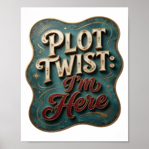 Catchy Gold PLOT TWIST I'M HERE Artistic Motif Poster