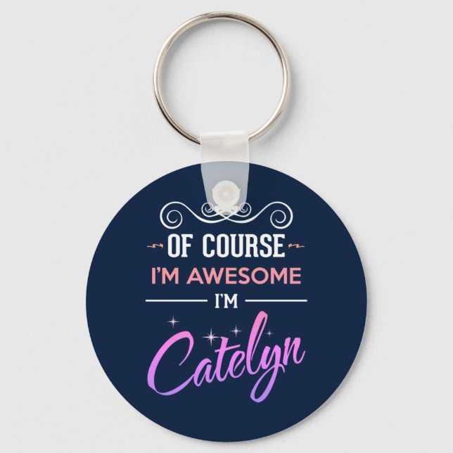 Catelyn Of Course I'm Awesome Name Key Ring (Front)