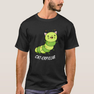 Caterpillar Funny Bug Pun Dark BG T-Shirt