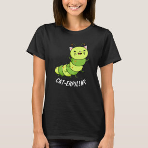Caterpillar Funny Bug Pun Dark BG T-Shirt