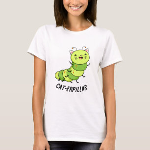 Caterpillar Funny Bug Pun  T-Shirt