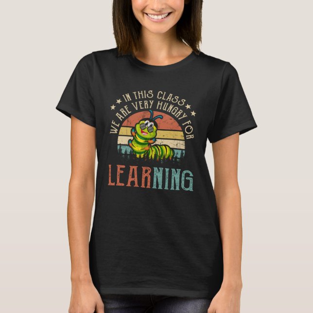 Caterpillar In This Class We Are Very Hungry For L T-Shirt (Front)