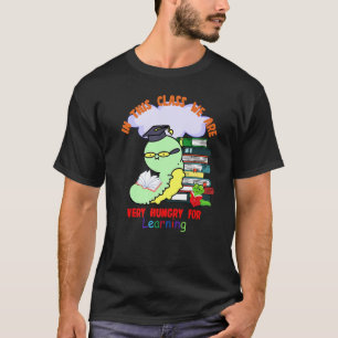 Caterpillar In This Class We Are Very Hungry For L T-Shirt