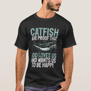 Catfish Are Proof That God Loves Us Catfish T-Shirt