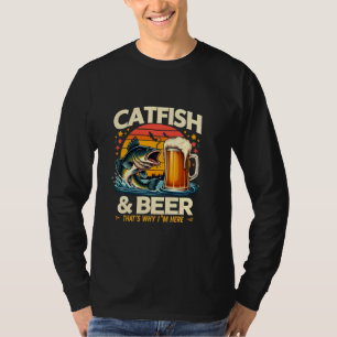 Catfish & Beer That's Why I'm Here Fishing Lovers T-Shirt