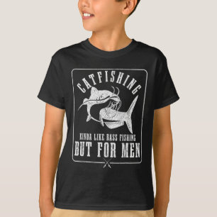 Catfishing Kinda Like B Fishing But For Men Funny  T-Shirt