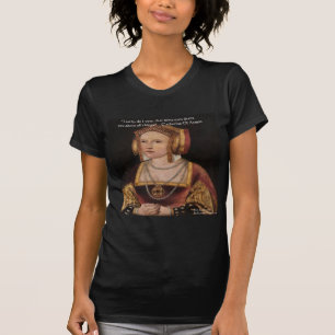 Catherine Of Aragon Love Quote Gifts & Cards T-Shirt
