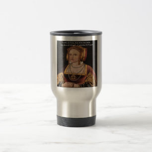 Catherine Of Aragon Love Quote Gifts & Cards Travel Mug