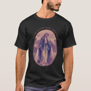 Catholic Blessed Virgin Mary Pray For Us Quote T-Shirt