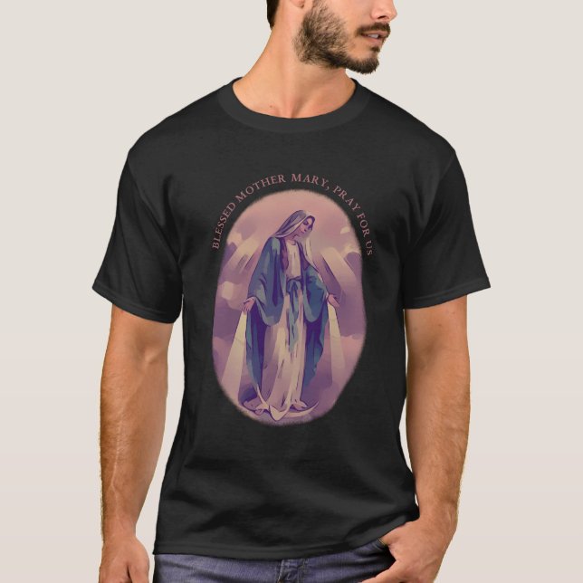 Catholic Blessed Virgin Mary Pray For Us Quote T-Shirt (Front)