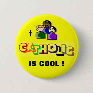 CATHOLIC IS COOL ! 6 CM ROUND BADGE