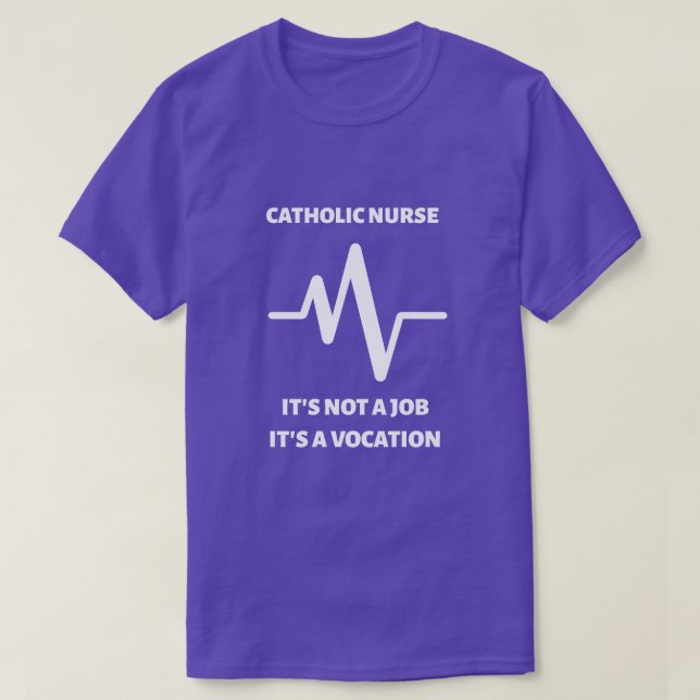 CATHOLIC NURSE - IT'S NOT A JOB, IT'S A VOCATION!  T-Shirt (Design Front)