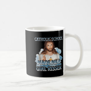 Catholic School Made Me A Girl Kisser Jesus Christ Coffee Mug