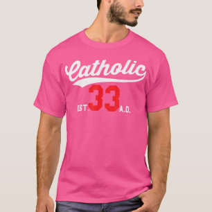 Catholic Since 33 Ad Crucifix Jesus Eucharist Mass T-Shirt