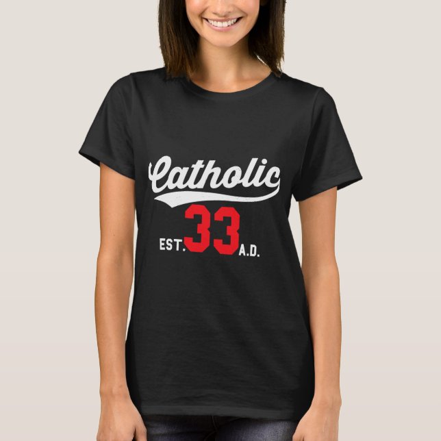 Catholic Since 33 Ad Crucifix Jesus T-Shirt (Front)