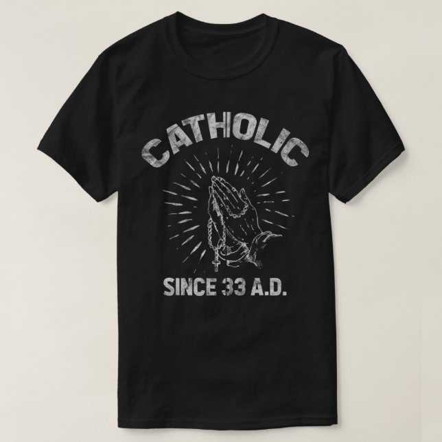 Catholic Since 33 AD Jesus Follower Rosary Prayer  T-Shirt (Design Front)