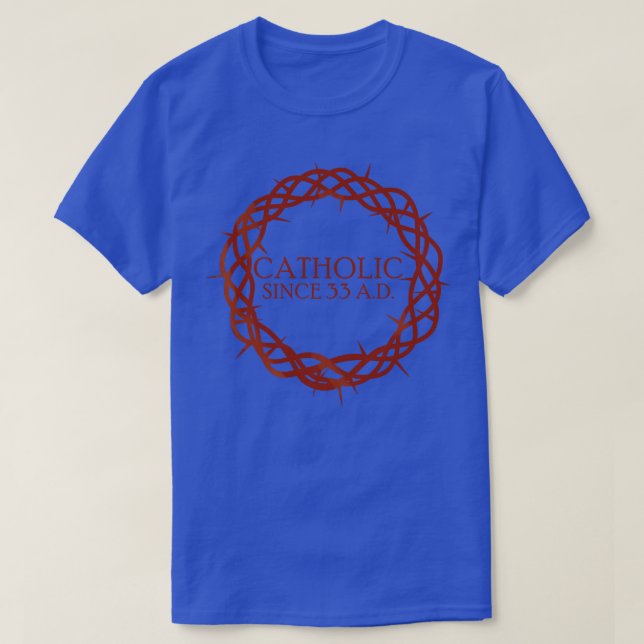 Catholic since 33 AD T-Shirt (Design Front)