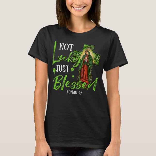 Catholic St Patricks Day Not Lucky Just Blessed T-Shirt (Front)