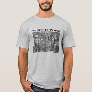 Catholic we need Latin Mass T-Shirt