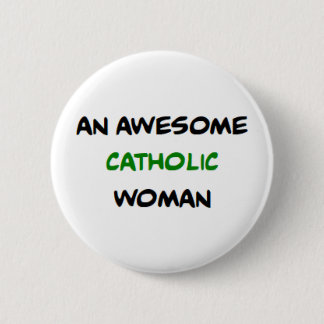 catholic woman, awesome 6 cm round badge