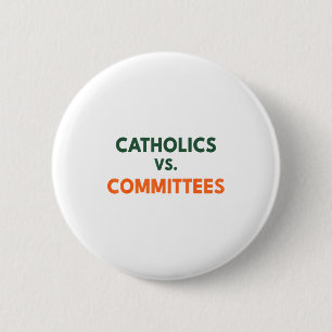 Catholics Vs Committees  6 Cm Round Badge