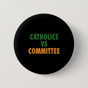 Catholics Vs Committees  6 Cm Round Badge