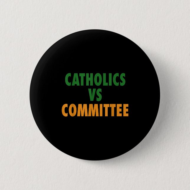 Catholics Vs Committees  6 Cm Round Badge (Front)