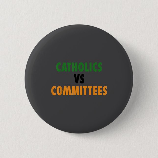 Catholics Vs Committees  6 Cm Round Badge (Front)