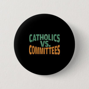 Catholics Vs Committees 6 Cm Round Badge