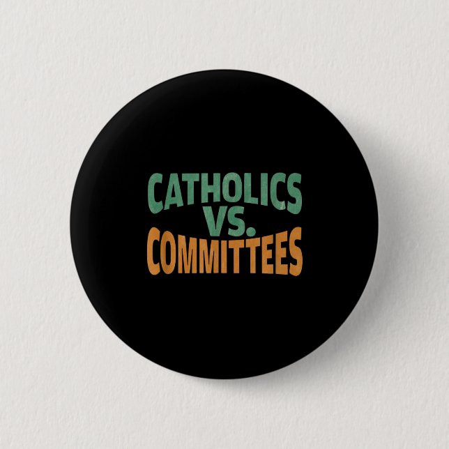 Catholics Vs Committees  6 Cm Round Badge (Front)