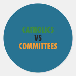 Catholics Vs Committees  Classic Round Sticker