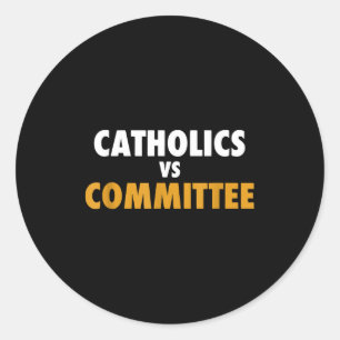 Catholics Vs Committees Classic Round Sticker