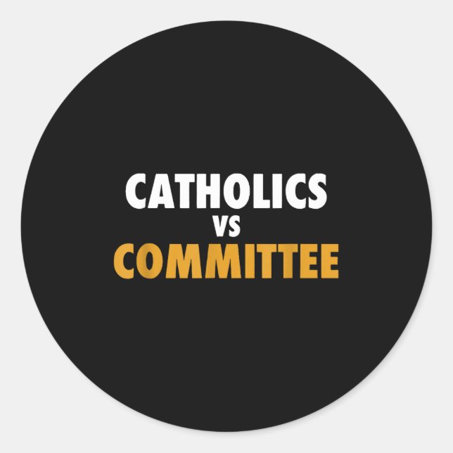 Catholics Vs Committees  Classic Round Sticker (Front)