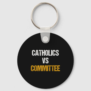 Catholics Vs Committees Funny Catholics Vs Committ Key Ring