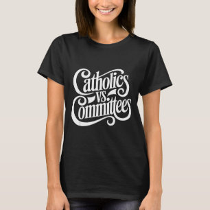 Catholics Vs Committees Funny Homour Sarcastic Say T-Shirt