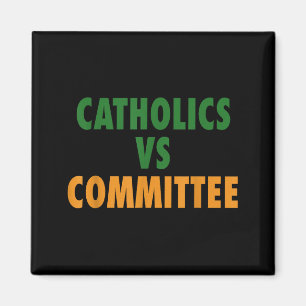 Catholics Vs Committees Magnet