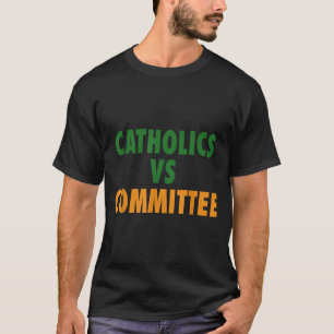 Catholics Vs Committees T-Shirt