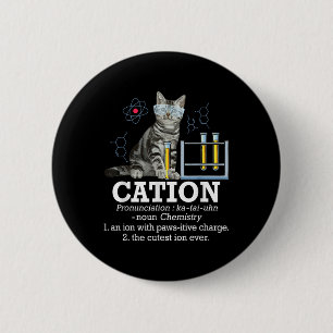 Cation - Funny Chemistry Humour Science Teacher Ca 6 Cm Round Badge