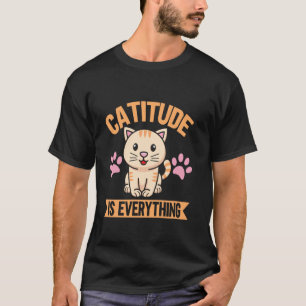 Catitude Is Everything Cat Mum T-Shirt