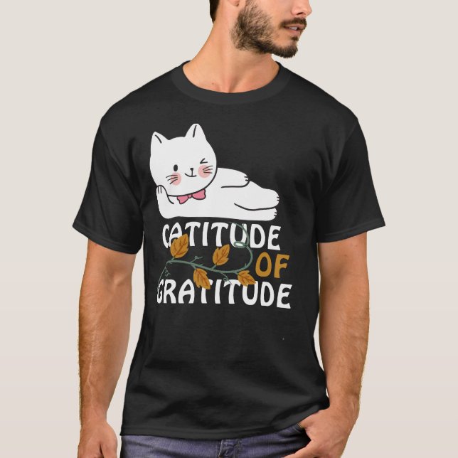 Catitude of gratitude thanksgiving cat T-Shirt (Front)