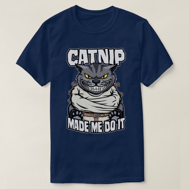 Catnip Made Me Do It Crazy Cat Lady Funny Mad Cats T-Shirt (Design Front)