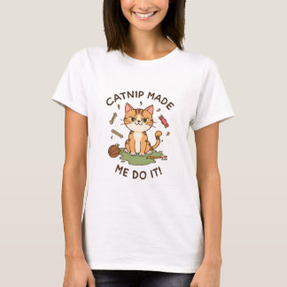 Catnip Made Me Do It T-Shirt