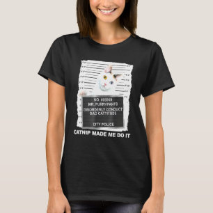 Catnip Made Me Do It Tee Cat Mugshot Kitten Cattit