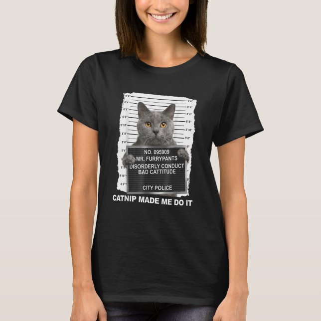 Catnip Made Me Do It Tee Funny Cat Mugshot Kitten  (Front)