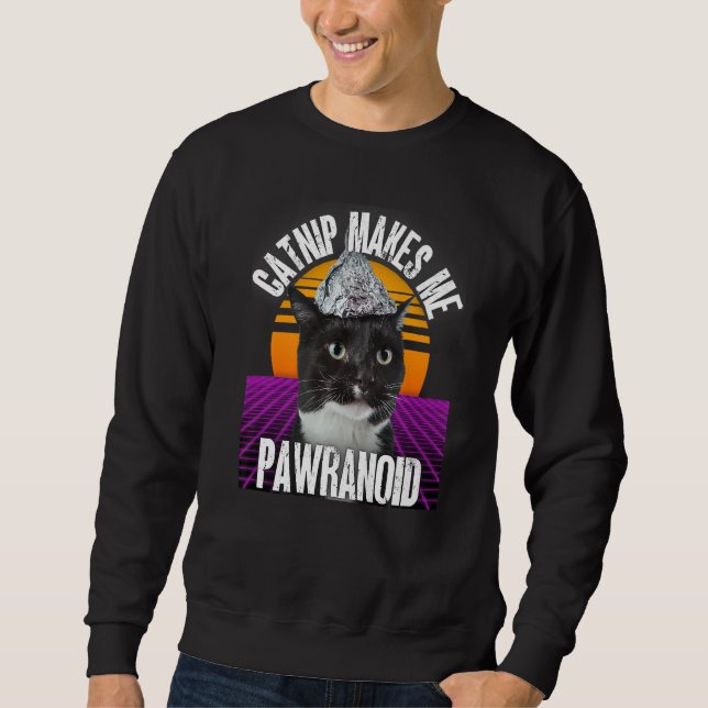 Catnip Makes Me Pawranoid Tinfoil Hat Conspiracy C Sweatshirt (Front)