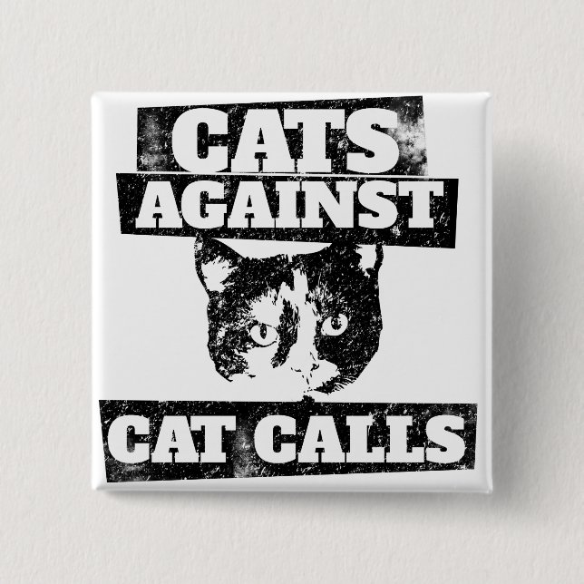 Cats against cat calls 15 cm square badge (Front)