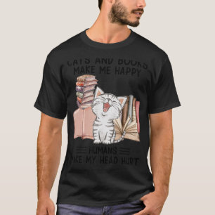 Cats And Books Make Me Happy Humans Make My Head H T-Shirt