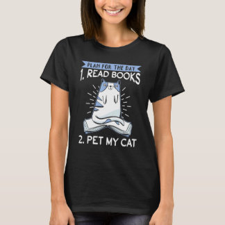Cats And Books Plan For The Day 1  Read Books 2  P T-Shirt