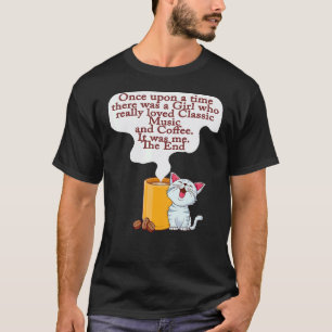 Cats and Coffee Once Upon A Time There was A Girl T-Shirt